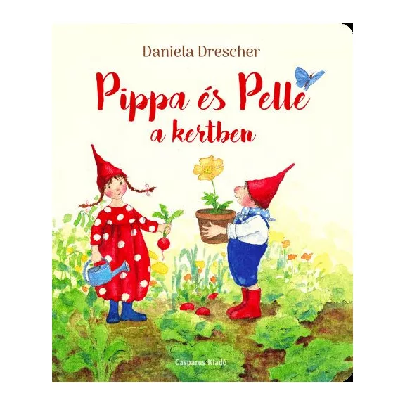 Daniela Drescher: Pippa és Pelle a kertben Daniela Drescher: Pippa és Pelle a kertben